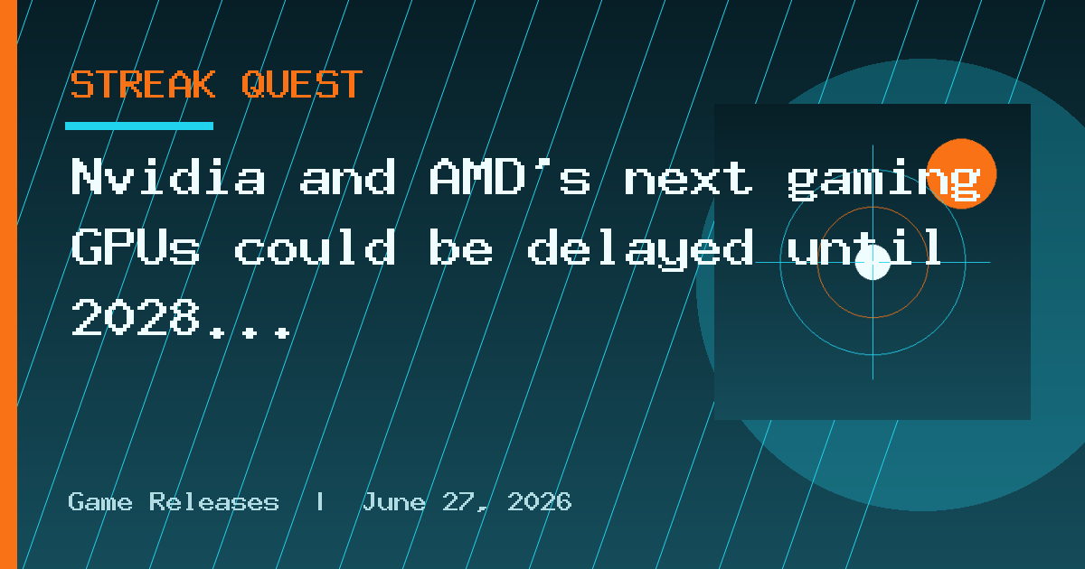 Nvidia and AMD's next gaming GPUs could be delayed until 2028