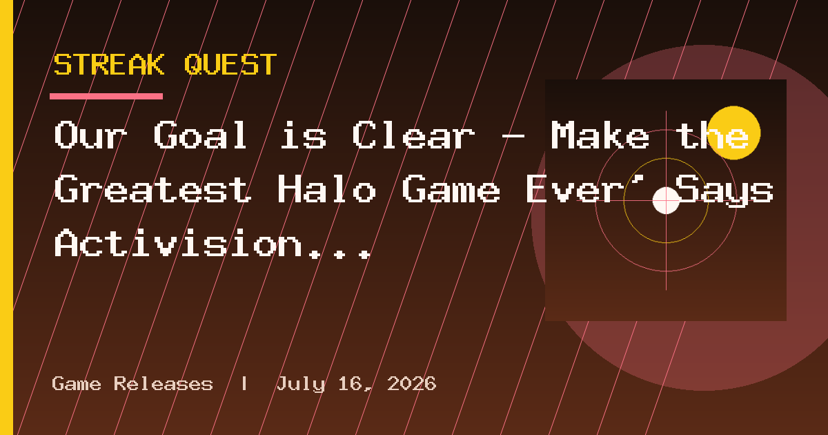 Our Goal is Clear – Make the Greatest Halo Game Ever’ Says Activision President