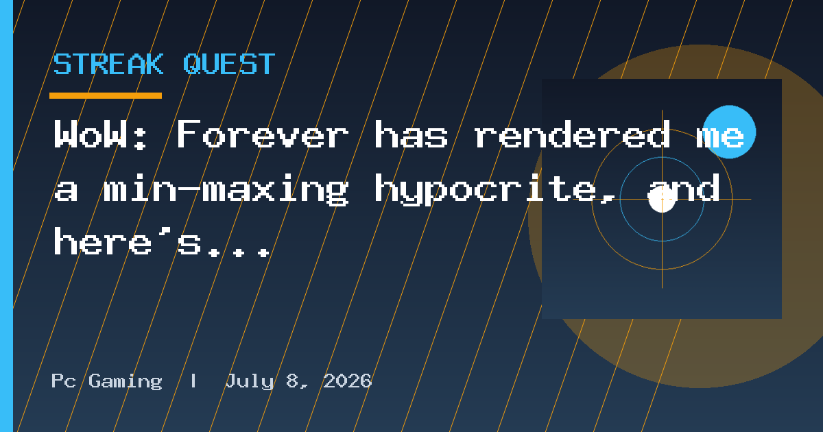 WoW: Forever has rendered me a min-maxing hypocrite, and here's how you can join